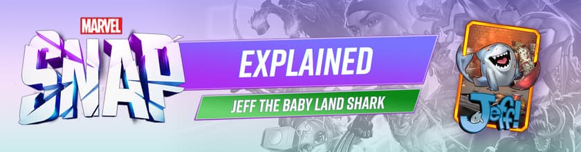 Marvel Snap a explicat: Cine este Jeff the Baby Land Shark?