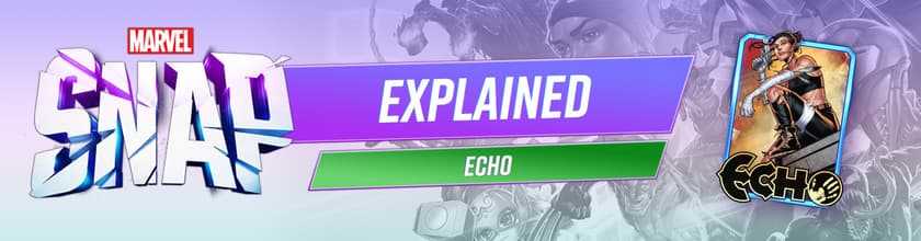MARVEL SNAP Explained: Who Is Echo?