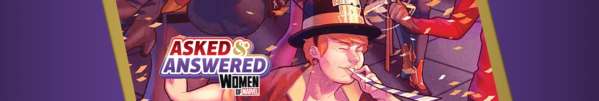 Asked & Answered with the Women of Marvel': New Year’s Special Edition