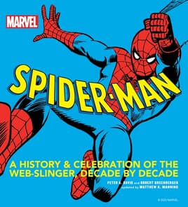 Spider-Man A History and Celebration of the Web-Slinger, Decade By Decade