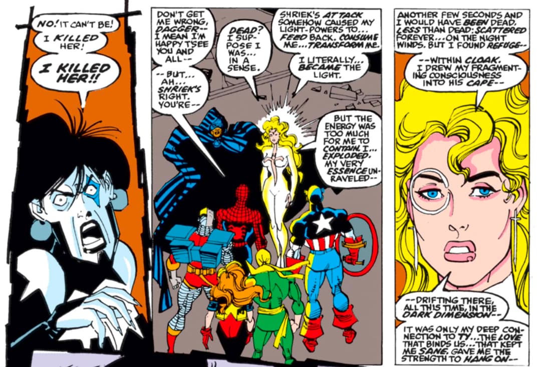 Cloak and Dagger joined forces with Spider-Man, Captain America, Black Cat, Nightwatch, Iron Fist, Deathlok, Morbius, Venom, and Firestar to defeat the murderous villain Carnage. Apparently killed by Carnage’s wife, Shriek, Dagger was later revealed to have been healed by Cloak’s shroud.
