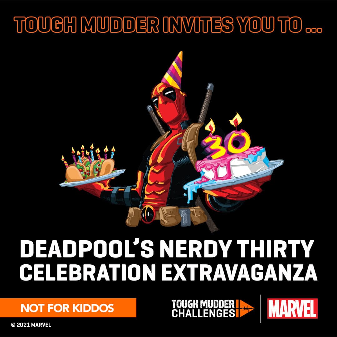 Join Deadpool’s Nerdy Thirty celebration extravaganza Tough Mudder style / <https://shop.toughmudder.com/products/deadpool-marvel-series>Tough Mudder</a>