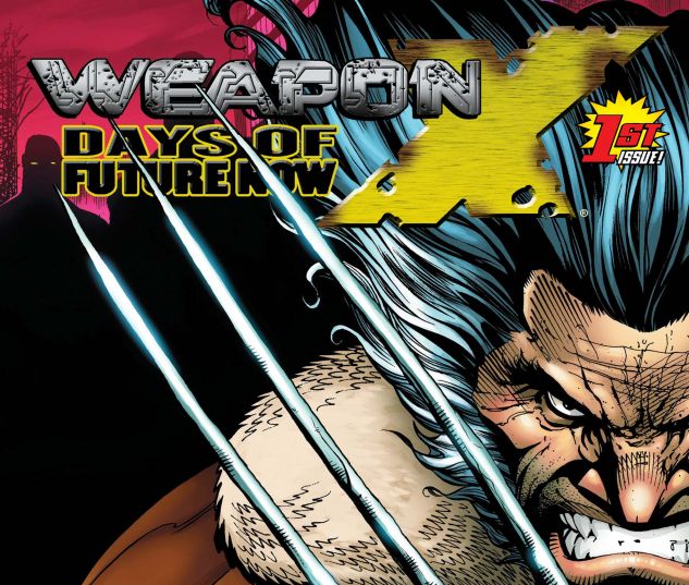WEAPON X: DAYS OF FUTURE NOW (2005) #1