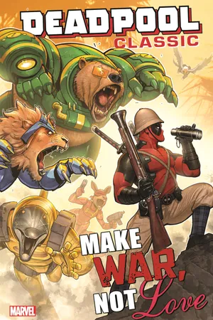 DEADPOOL CLASSIC VOL. 19: MAKE WAR, NOT LOVE (Trade Paperback)