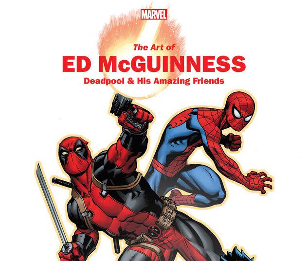 MARVEL MONOGRAPH: THE ART OF ED MCGUINNESS - DEADPOOL & HIS AMAZING FRIENDS TPB #1