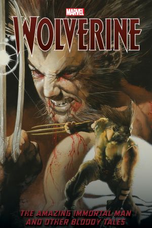 Wolverine: The Amazing Immortal Man and Other Bloody Tales (Trade Paperback)